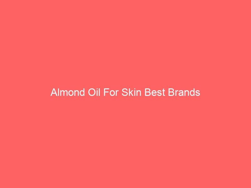 Read more about the article Almond Oil For Skin Best Brands