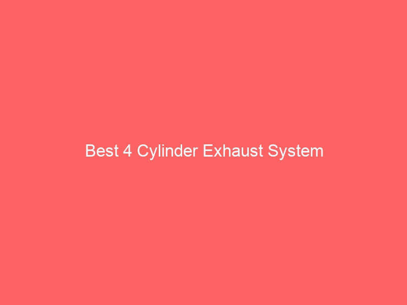 Read more about the article Best 4 Cylinder Exhaust System