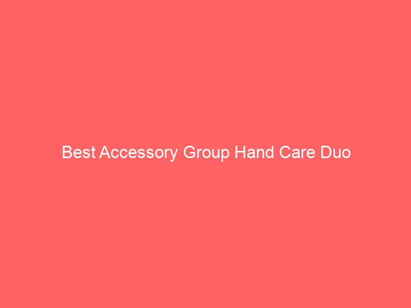 Read more about the article Best Accessory Group Hand Care Duo