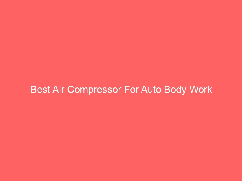 Read more about the article Best Air Compressor For Auto Body Work
