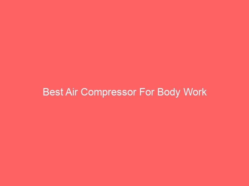 Read more about the article Best Air Compressor For Body Work