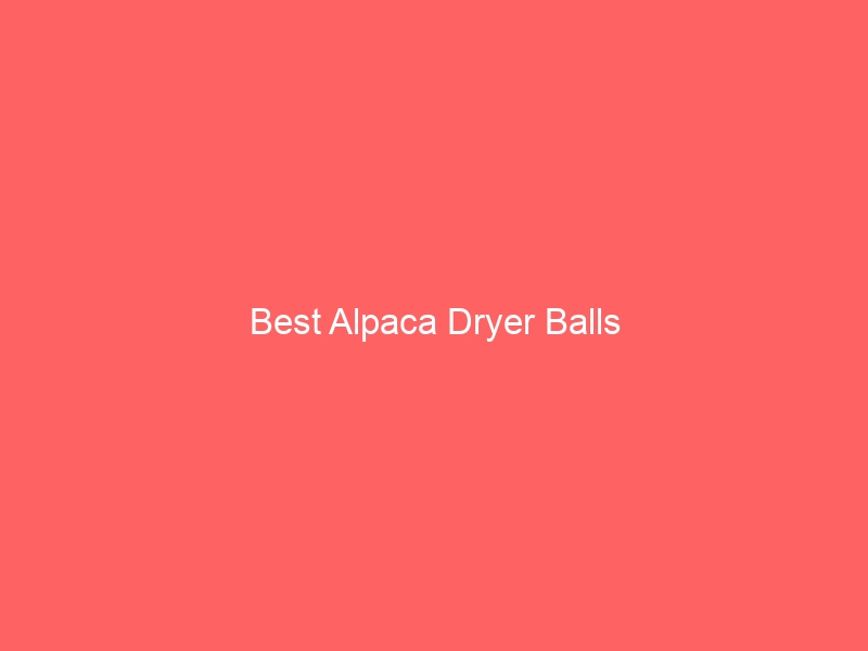 Read more about the article Best Alpaca Dryer Balls