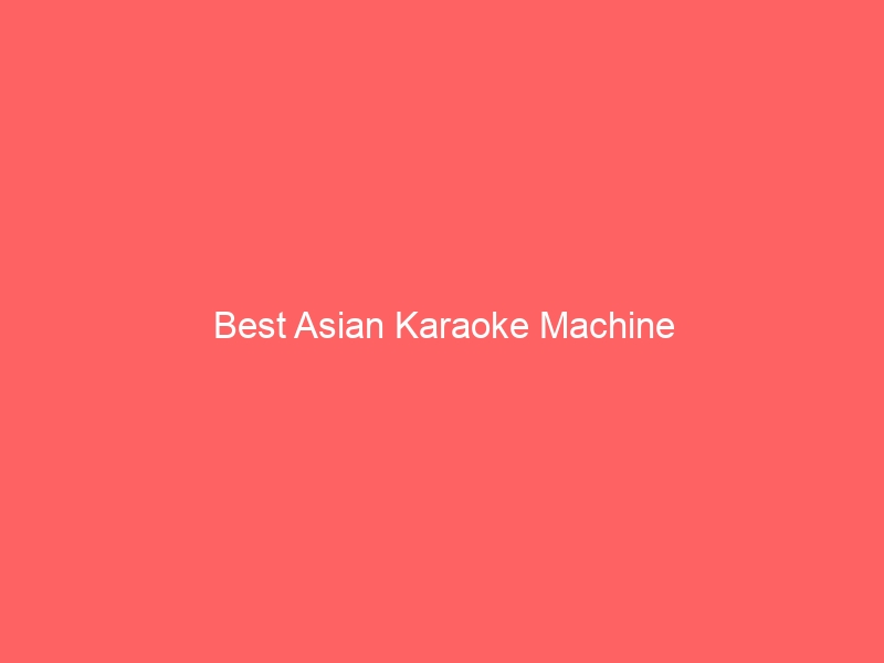 Read more about the article Best Asian Karaoke Machine