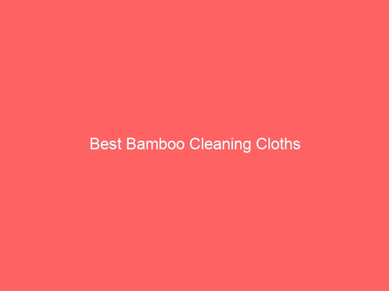 Read more about the article Best Bamboo Cleaning Cloths
