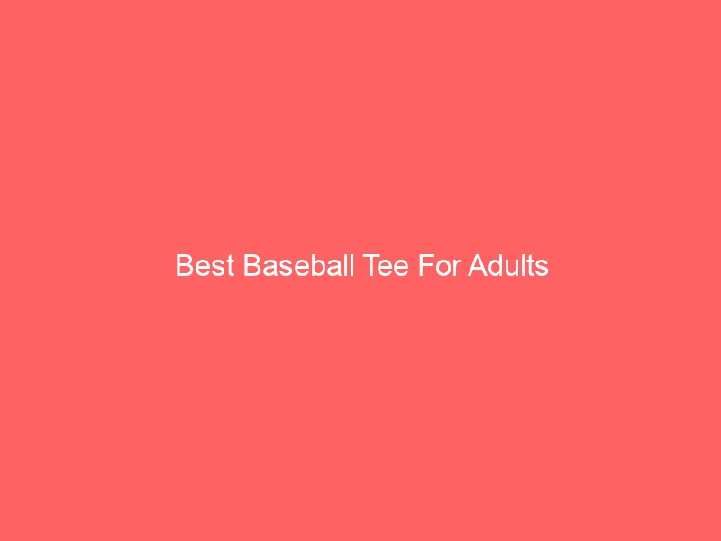 Read more about the article Best Baseball Tee For Adults