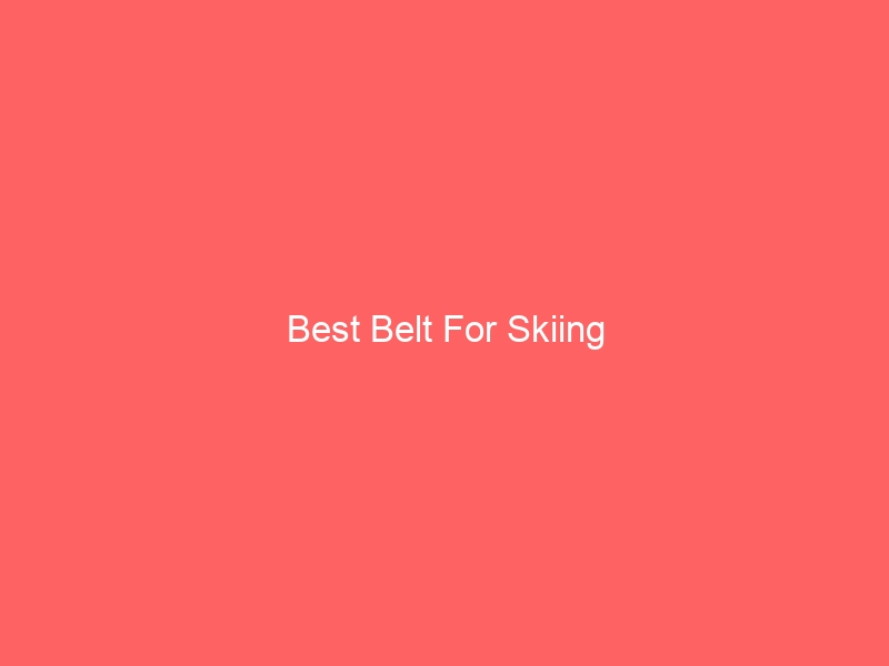 Read more about the article Best Belt For Skiing