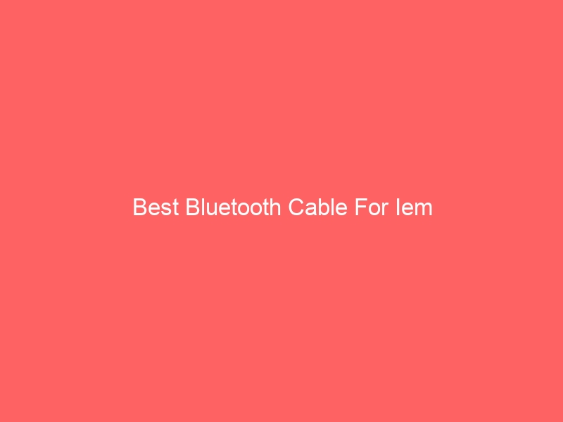 Read more about the article Best Bluetooth Cable For Iem
