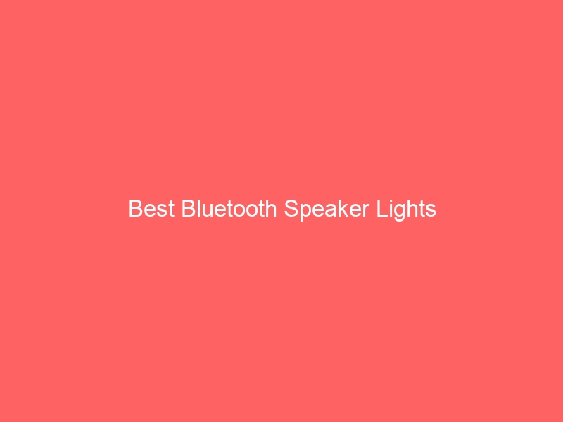 Read more about the article Best Bluetooth Speaker Lights