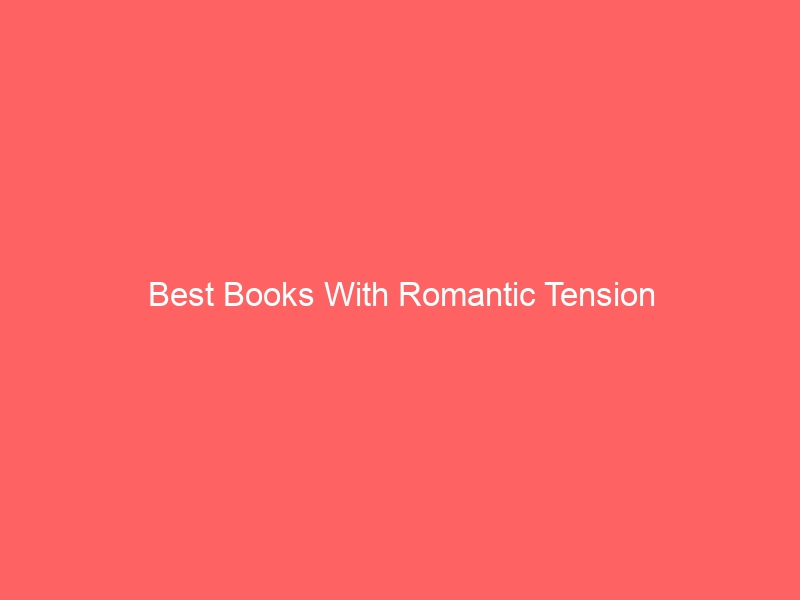 Read more about the article Best Books With Romantic Tension