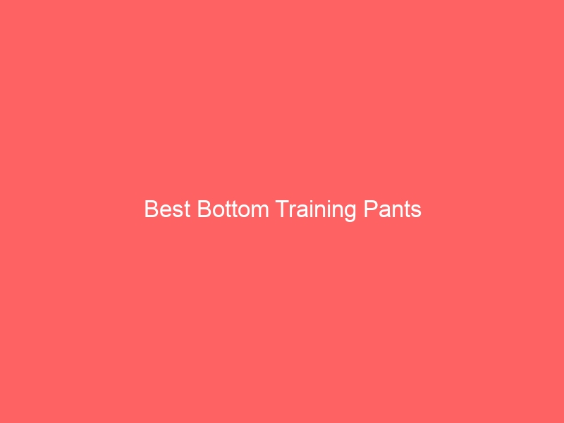 Read more about the article Best Bottom Training Pants