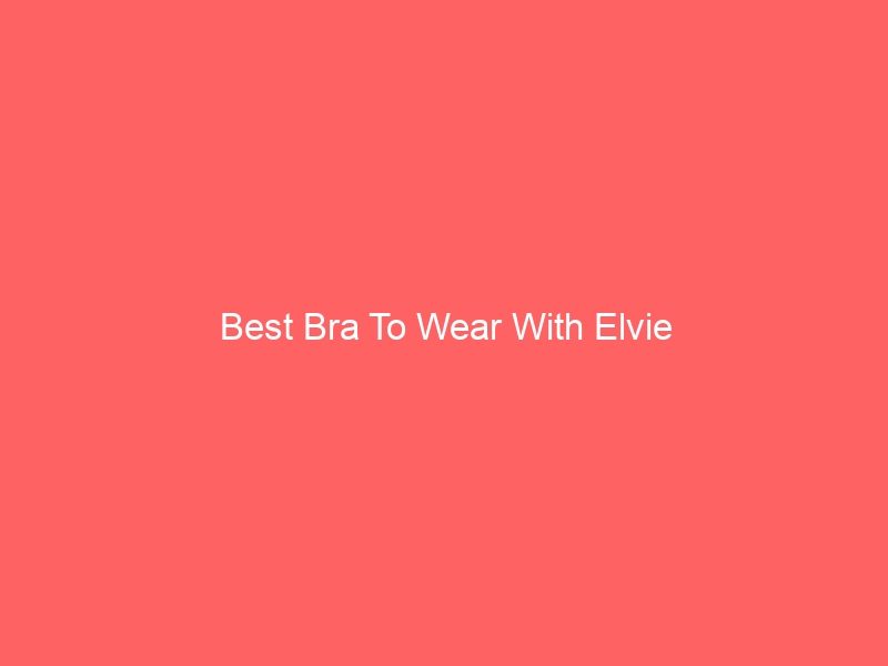 Read more about the article Best Bra To Wear With Elvie