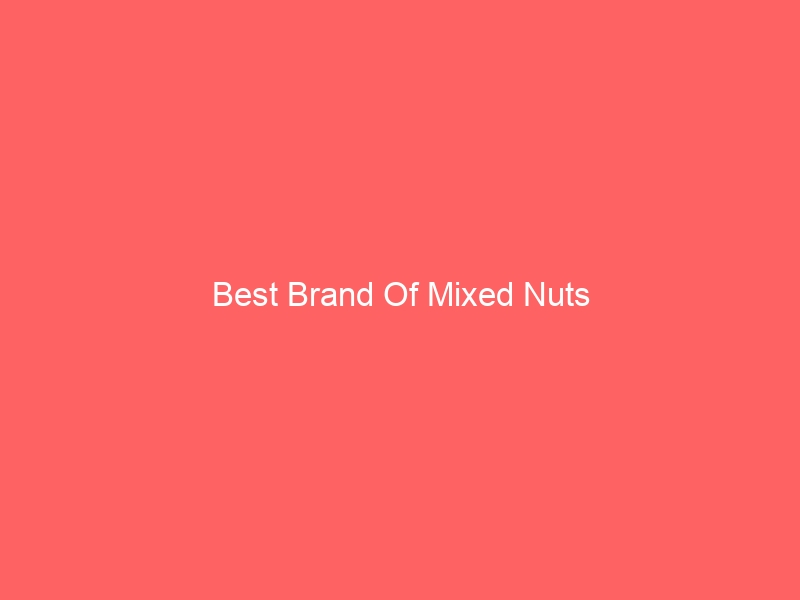 Read more about the article Best Brand Of Mixed Nuts