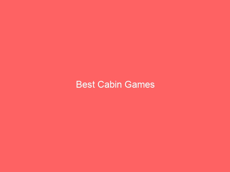 Read more about the article Best Cabin Games