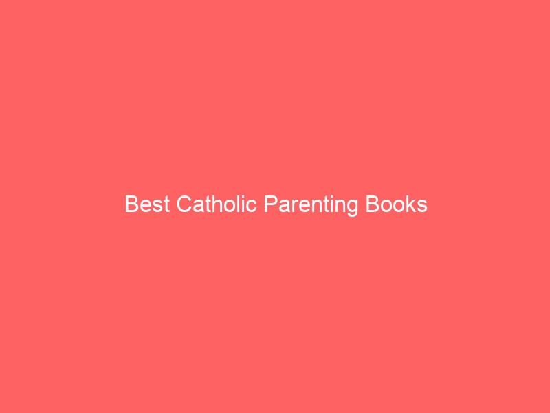 Read more about the article Best Catholic Parenting Books