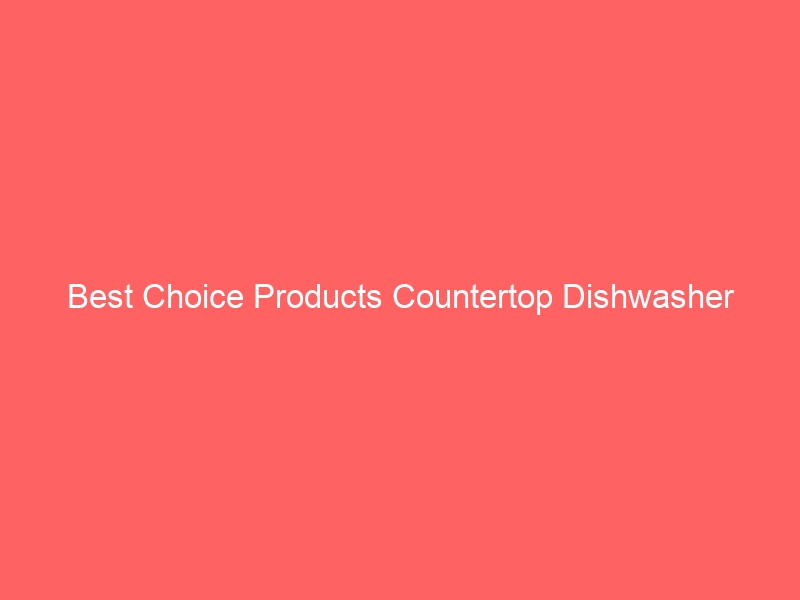 Read more about the article Best Choice Products Countertop Dishwasher