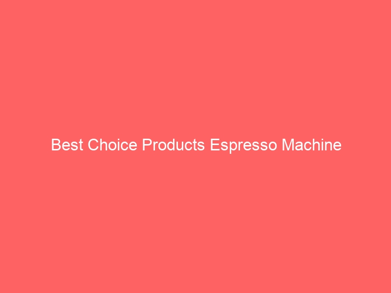 Read more about the article Best Choice Products Espresso Machine