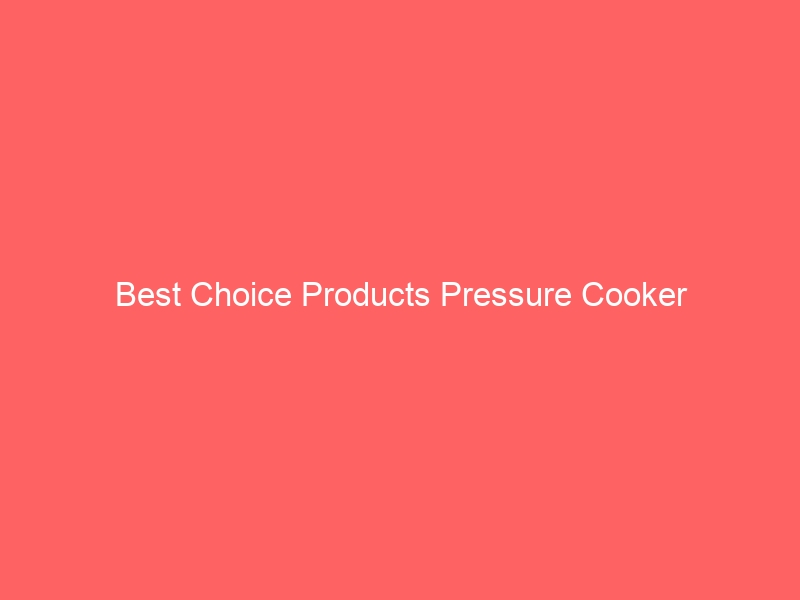 Read more about the article Best Choice Products Pressure Cooker