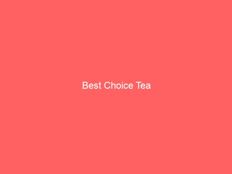 Read more about the article Best Choice Tea