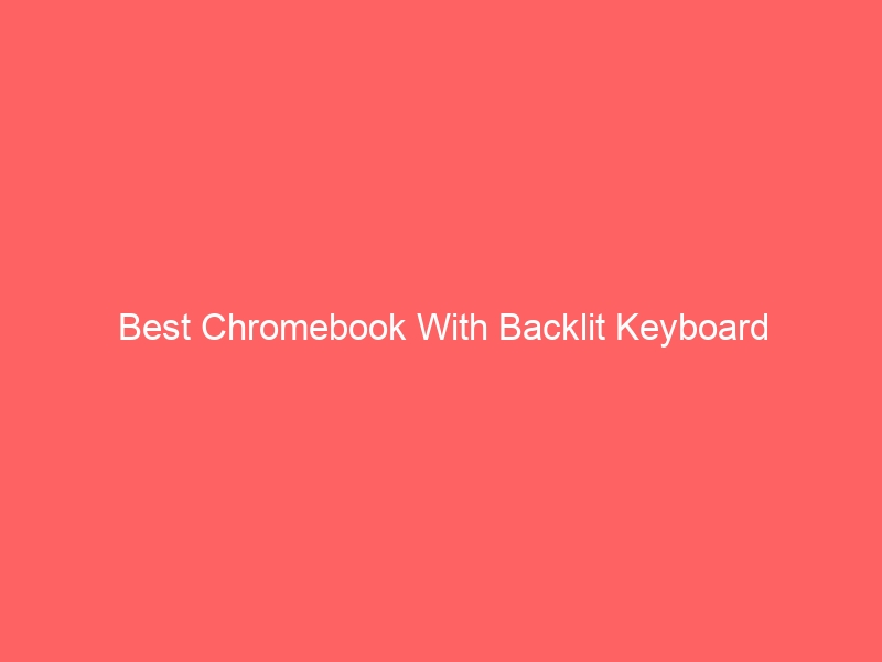 Read more about the article Best Chromebook With Backlit Keyboard