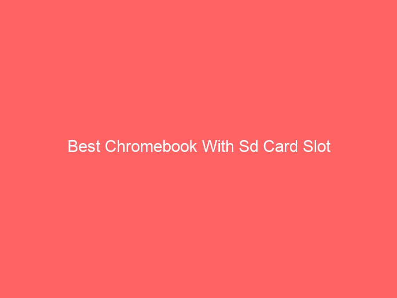 Read more about the article Best Chromebook With Sd Card Slot