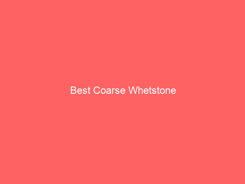 Read more about the article Best Coarse Whetstone