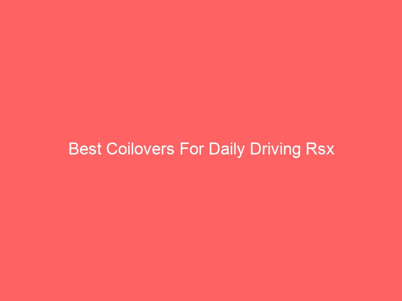 Read more about the article Best Coilovers For Daily Driving Rsx