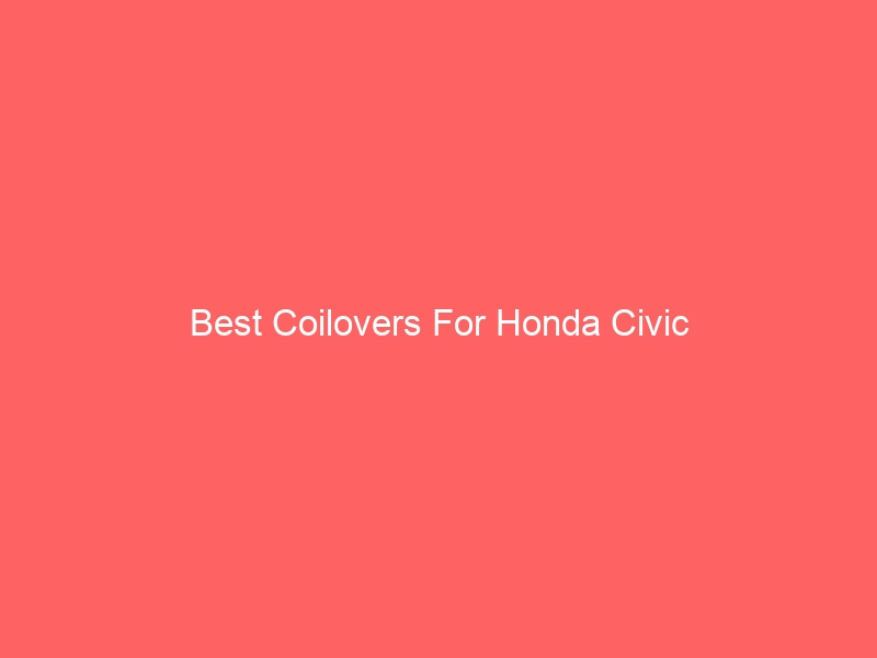 Read more about the article Best Coilovers For Honda Civic