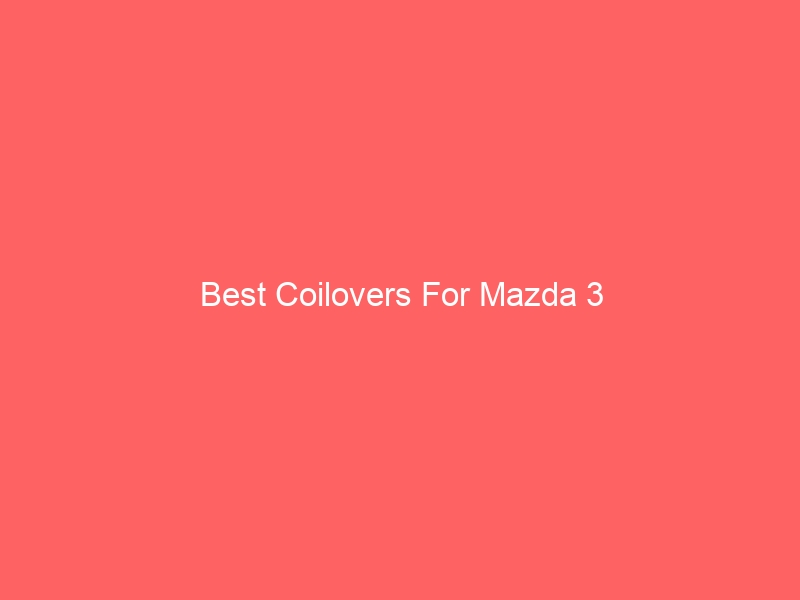 Read more about the article Best Coilovers For Mazda 3
