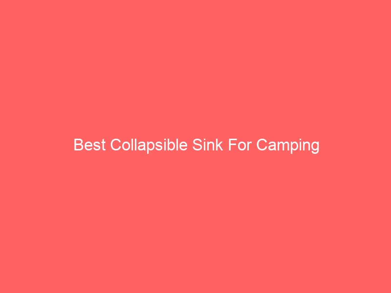 Read more about the article Best Collapsible Sink For Camping