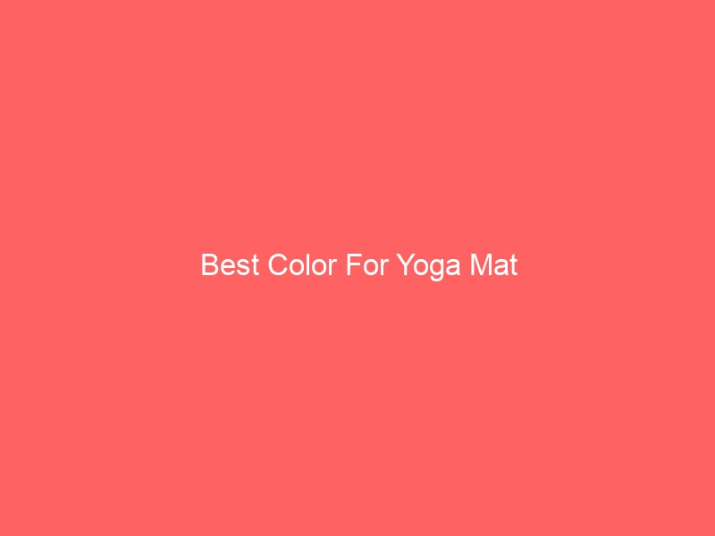 Read more about the article Best Color For Yoga Mat