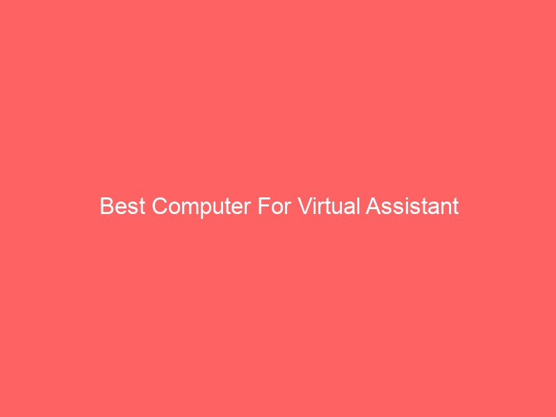 Read more about the article Best Computer For Virtual Assistant