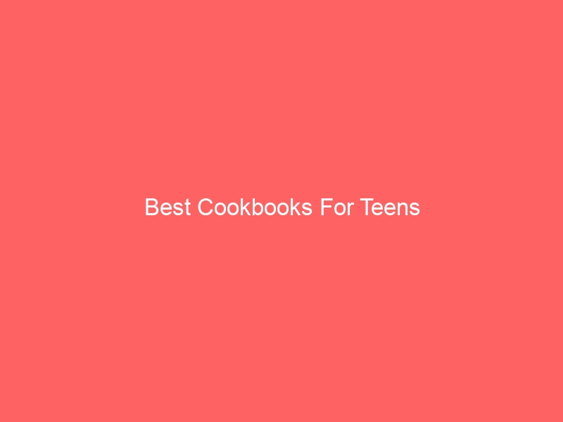 Read more about the article Best Cookbooks For Teens