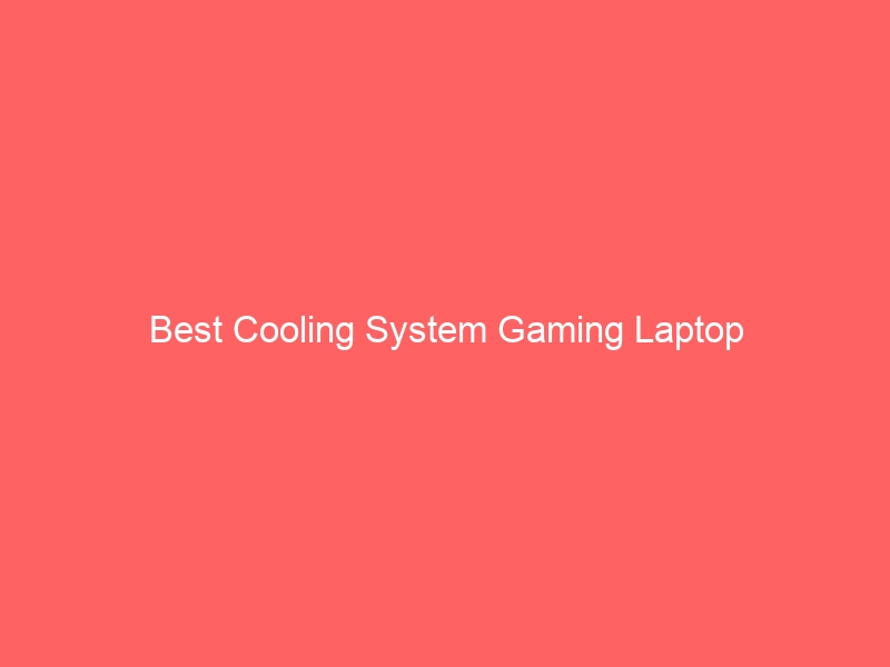 Read more about the article Best Cooling System Gaming Laptop