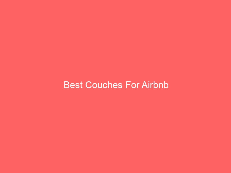 Read more about the article Best Couches For Airbnb