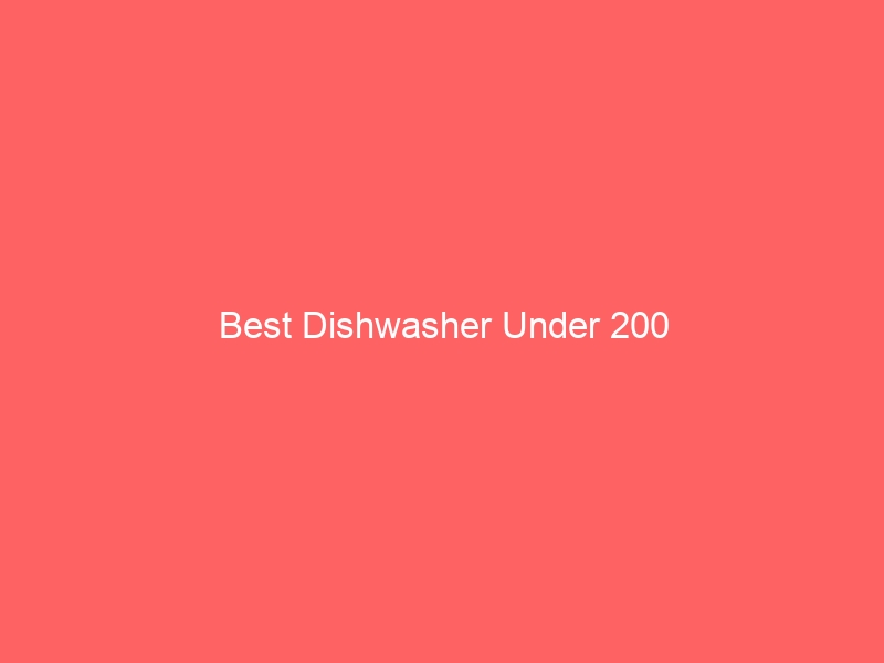 Read more about the article Best Dishwasher Under 200