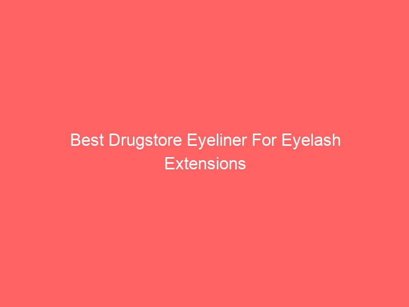 Read more about the article Best Drugstore Eyeliner For Eyelash Extensions