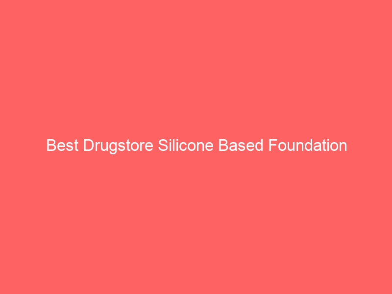 Read more about the article Best Drugstore Silicone Based Foundation
