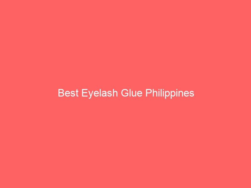 Read more about the article Best Eyelash Glue Philippines