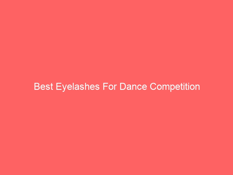 Read more about the article Best Eyelashes For Dance Competition