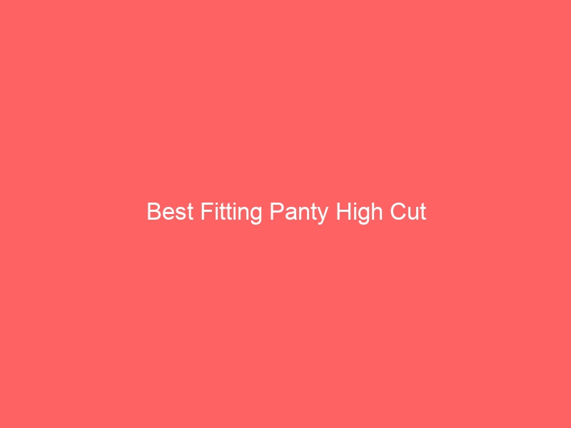 Read more about the article Best Fitting Panty High Cut