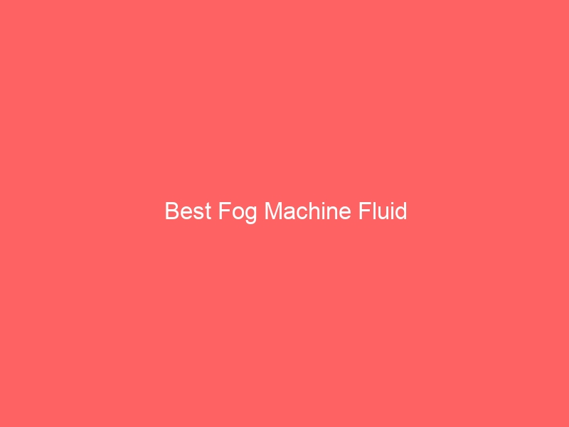 Read more about the article Best Fog Machine Fluid