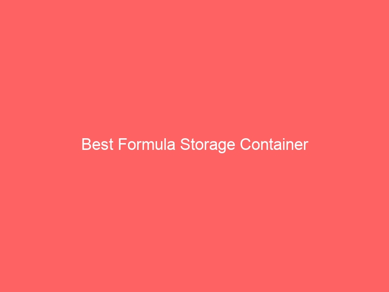 Read more about the article Best Formula Storage Container