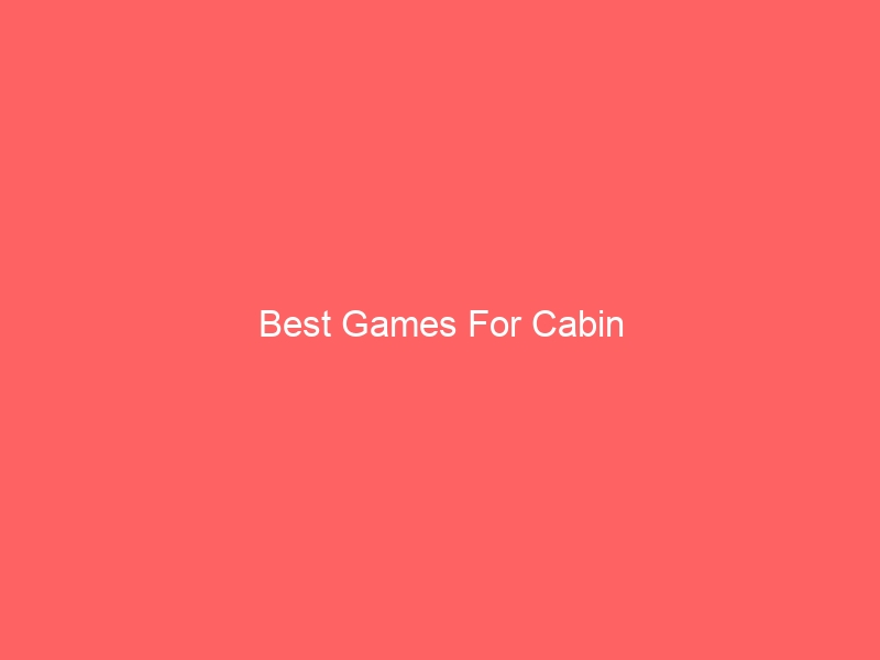 Read more about the article Best Games For Cabin