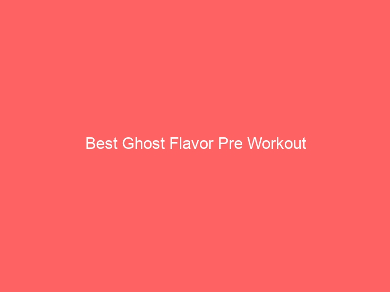Read more about the article Best Ghost Flavor Pre Workout