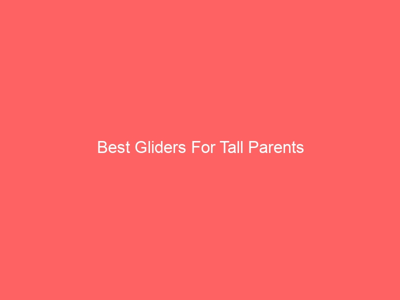 Read more about the article Best Gliders For Tall Parents