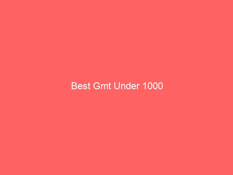 Read more about the article Best Gmt Under 1000
