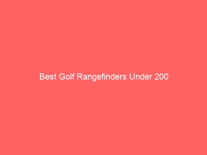 Read more about the article Best Golf Rangefinders Under 200