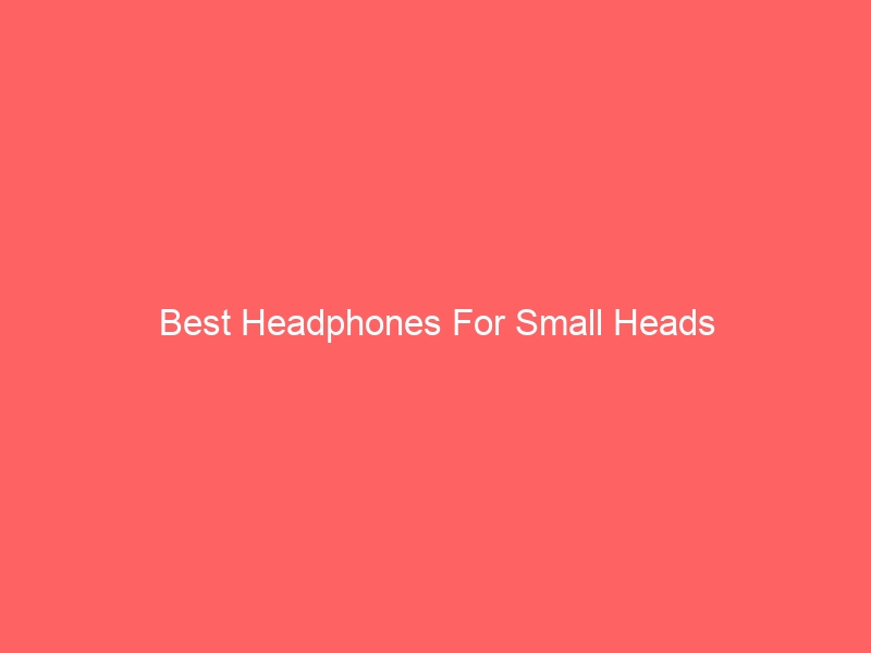 Read more about the article Best Headphones For Small Heads
