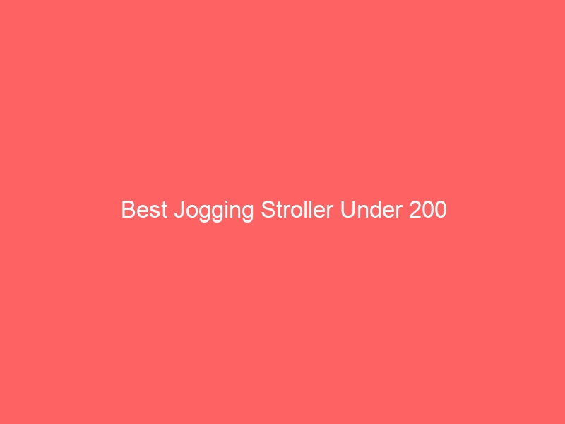 Read more about the article Best Jogging Stroller Under 200