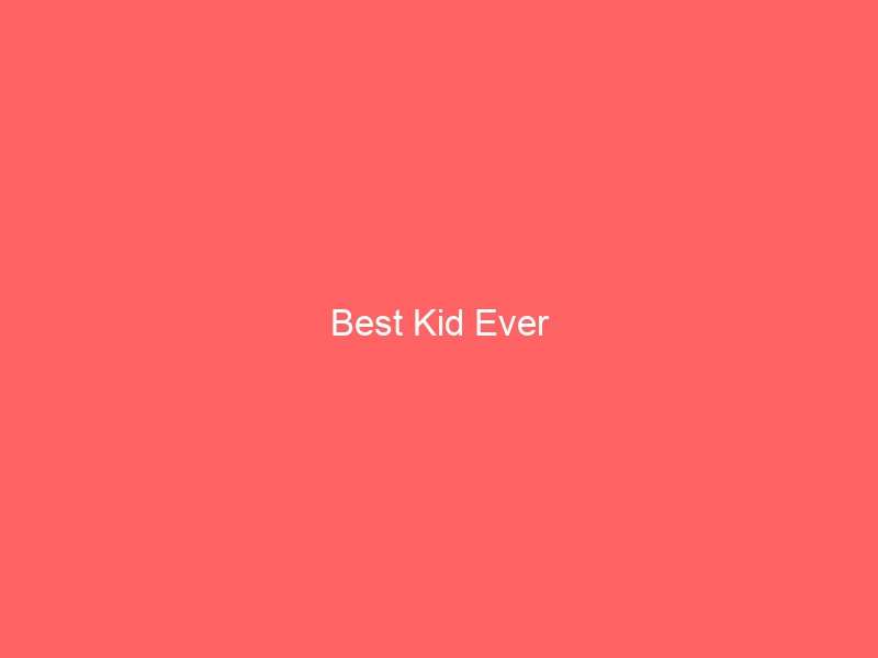 Read more about the article Best Kid Ever